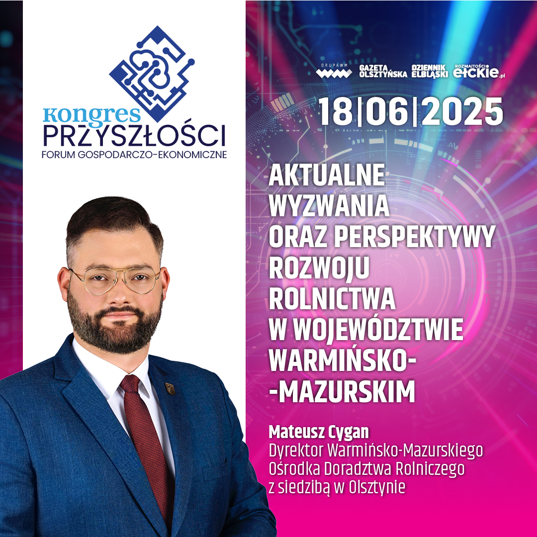 Aktualne wyzwania oraz perspektywy rozwoju rolnictwa w województwie warmińsko-mazurskim – Mateusz Cygan
